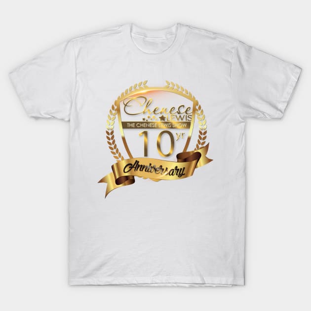 The Chenese Lewis Show Ten Year Anniversary T-Shirt by CheneseLewisShow